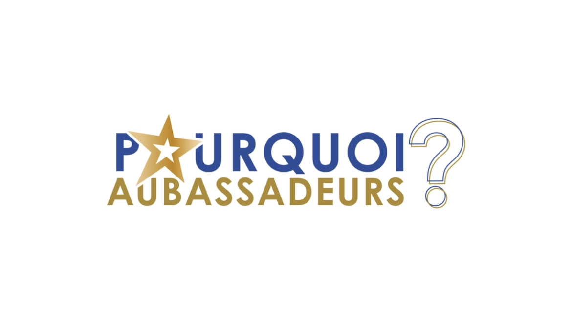 Pourquoi AUBASSADEURS ?